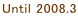 Until 2008.3