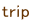 trip